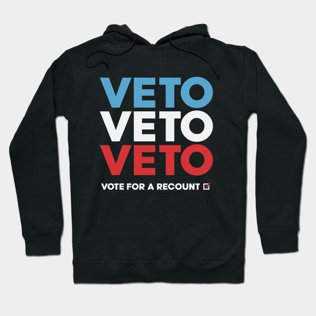 'Veto Veto Veto' Vote For A Recount Hoodie by DavidSpeedDesign